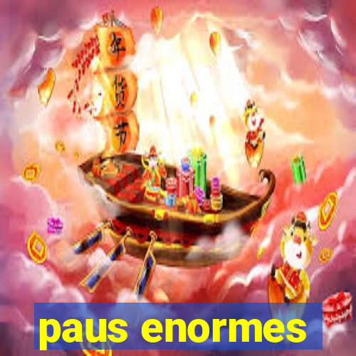 paus enormes